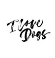 i love dogs phrase modern calligraphy vector image vector image