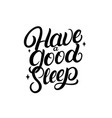 have a good sleep hand written lettering vector image