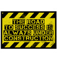 road to success is always under construction vector image