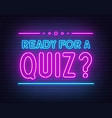 ready for a quiz neon sign on brick wall vector image