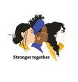 stronger together girls solidarity vector image vector image