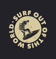 t shirt design surf out this world vector image vector image
