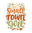 small town girl quote lettering cowgirl vector image