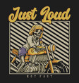 t shirt design just loud not fast with skeleton vector image